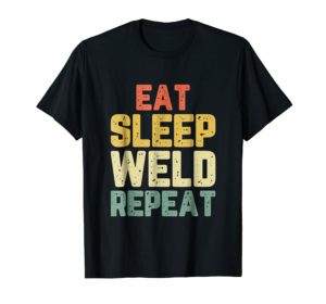 Eat Sleep Weld Repeat